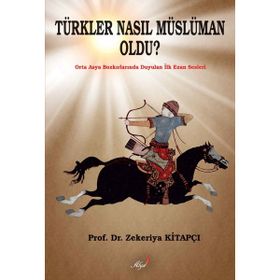 TÜRKLER NASIL MÜSLÜMAN OLDU? - ZEKERIYA KİTAPÇI