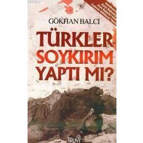 TÜRKLER SOYKIRIM YAPTI MI? - GÖKHAN BALCI