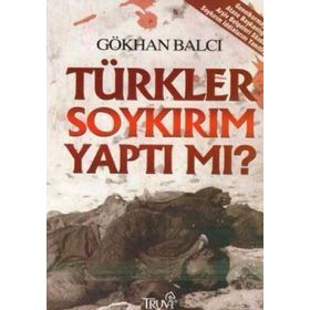TÜRKLER SOYKIRIM YAPTI MI? - GÖKHAN BALCI