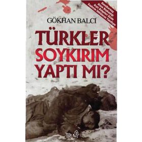 TÜRKLER SOYKIRIM YAPTI MI? - GÖKHAN BALCI
