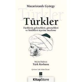 TÜRKLER TÜRKLERİN GELENEKLERI, GÖRENEKLERİ VE HINLIKLERI ÜZERİNE İNCELEME - MACARİSTANLI GYÖRGY