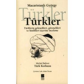 TÜRKLER TÜRKLERİN GELENEKLERI, GÖRENEKLERİ VE HINLIKLERI ÜZERİNE İNCELEME - MACARİSTANLI GYÖRGY