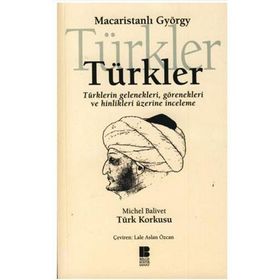 TÜRKLER TÜRKLERİN GELENEKLERI, GÖRENEKLERİ VE HINLIKLERI ÜZERİNE İNCELEME - MACARİSTANLI GYÖRGY