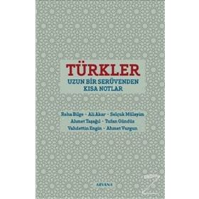 Türkler Uzun Bir Serüvenden Kısa Notlar - Selçuk Mülayim Ahmet Vurgun Vahdettin Engin Tufan Gündüz Reha Bilge Ali Akar Ahmet Taşağıl