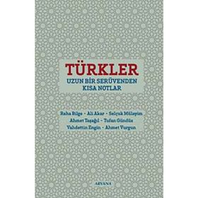 Türkler Uzun Bir Serüvenden Kısa Notlar - Selçuk Mülayim Ahmet Vurgun Vahdettin Engin Tufan Gündüz Reha Bilge Ali Akar Ahmet Taşağıl