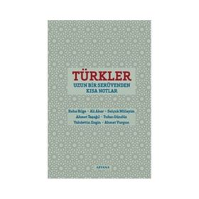 Türkler Uzun Bir Serüvenden Kısa Notlar - Selçuk Mülayim Ahmet Vurgun Vahdettin Engin Tufan Gündüz Reha Bilge Ali Akar Ahmet Taşağıl