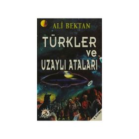 TÜRKLER VE UZAYLI ATALARI - ALI BEKTAN