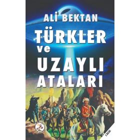TÜRKLER VE UZAYLI ATALARI - ALI BEKTAN