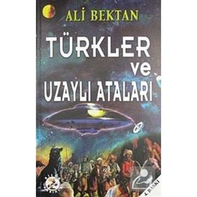 TÜRKLER VE UZAYLI ATALARI - ALI BEKTAN