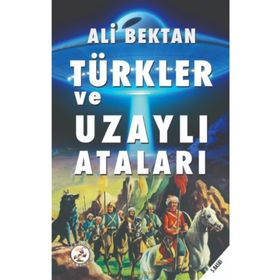 TÜRKLER VE UZAYLI ATALARI - ALI BEKTAN