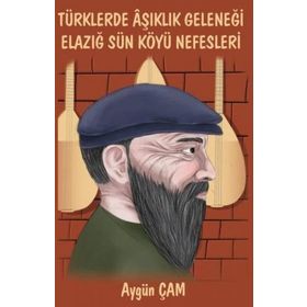 Türklerde Aşıklık Geleneği Elazığ Sün Köyü Nefesleri - Aygün Çam