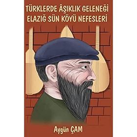 Türklerde Aşıklık Geleneği Elazığ Sün Köyü Nefesleri - Aygün Çam
