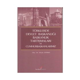TÜRKLERDE DEVLET BAŞKANLIĞI,BAŞKANLIK TARTIŞMALARI VE CUMHURBAŞKANLARIMIZ - SELÇUK DUMAN