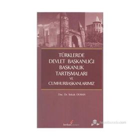 TÜRKLERDE DEVLET BAŞKANLIĞI,BAŞKANLIK TARTIŞMALARI VE CUMHURBAŞKANLARIMIZ - SELÇUK DUMAN