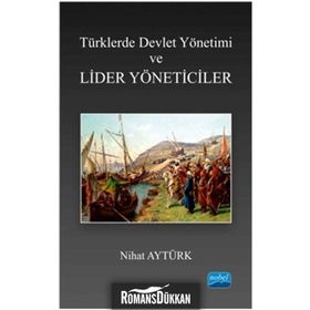 Türklerde Devlet Yönetimi ve Lider Yöneticiler - Nihat Aytürk
