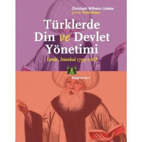 TÜRKLERDE DIN VE DEVLET YÖNETIMI - CHRISTOPH WILHELM LÜDEKE