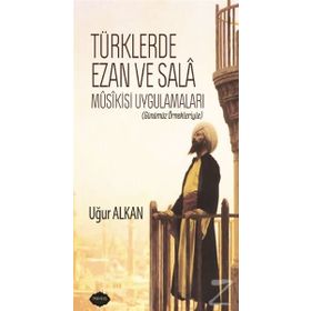 Türklerde Ezan ve Sala Musikisi Uygulamaları - Uğur Alkan