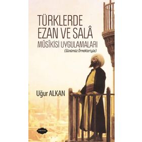 Türklerde Ezan ve Sala Musikisi Uygulamaları - Uğur Alkan