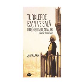 Türklerde Ezan ve Sala Musikisi Uygulamaları - Uğur Alkan