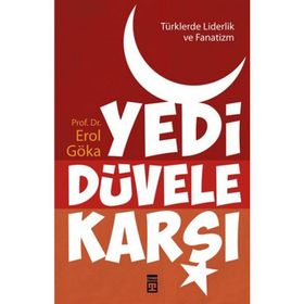 Türklerde Liderlik ve Fanatizm - Yedi Düvele Karşı - Erol Göka
