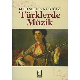 TÜRKLERDE MÜZİK - MEHMET KAYGISIZ