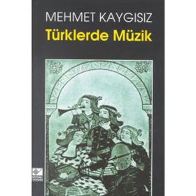 TÜRKLERDE MÜZİK - MEHMET KAYGISIZ