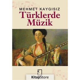 TÜRKLERDE MÜZİK - MEHMET KAYGISIZ