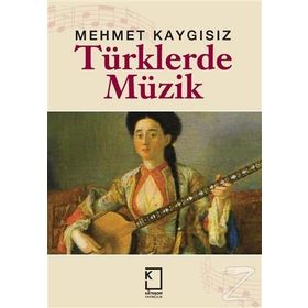 TÜRKLERDE MÜZİK - MEHMET KAYGISIZ