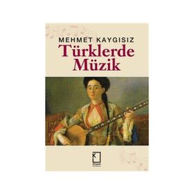 TÜRKLERDE MÜZİK - MEHMET KAYGISIZ