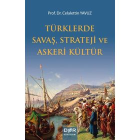 Türklerde Savaş Strateji ve Askeri Kültür - Celalettin Yavuz