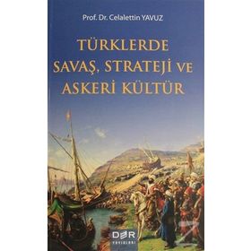 Türklerde Savaş Strateji ve Askeri Kültür - Celalettin Yavuz