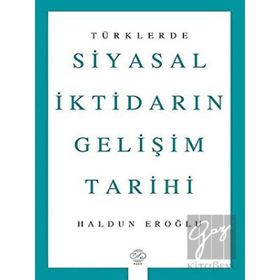 Türklerde Siyasal İktidarın Gelişim Tarihi - Haldun Eroğlu - Post Yayınevi
