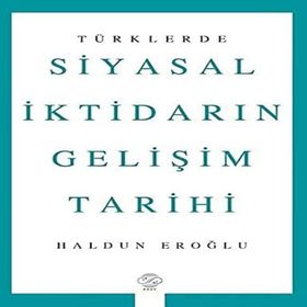 Türklerde Siyasal İktidarın Gelişim Tarihi - Haldun Eroğlu - Post Yayınevi