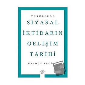 Türklerde Siyasal İktidarın Gelişim Tarihi - Haldun Eroğlu - Post Yayınevi
