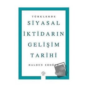 Türklerde Siyasal İktidarın Gelişim Tarihi - Haldun Eroğlu - Post Yayınevi