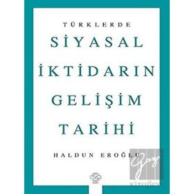 Türklerde Siyasal İktidarın Gelişim Tarihi - Haldun Eroğlu - Post Yayınevi