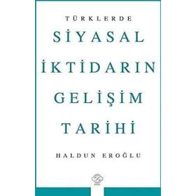 Türklerde Siyasal İktidarın Gelişim Tarihi - Haldun Eroğlu - Post Yayınevi