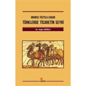 Türklerde Ticaretin Seyri-Onuncu Yüzyıla Kadar - Engin Eroğlu