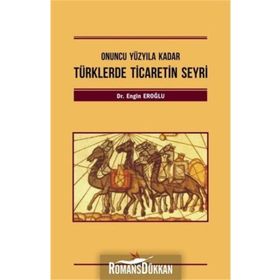 Türklerde Ticaretin Seyri-Onuncu Yüzyıla Kadar - Engin Eroğlu