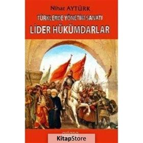 Türklerde Yönetim Sanatı - Lider Hükümdarlar - Nihat Aytürk