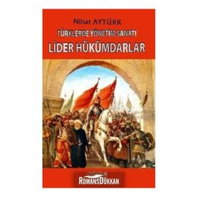 Türklerde Yönetim Sanatı - Lider Hükümdarlar - Nihat Aytürk