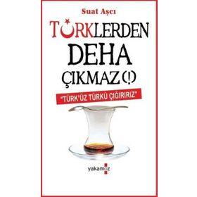 Türklerden Deha Çıkmaz! - Suat Aşçı