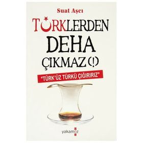 Türklerden Deha Çıkmaz! - Suat Aşçı