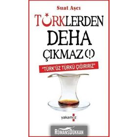 Türklerden Deha Çıkmaz! - Suat Aşçı