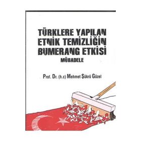 Türklere Yapılan Etnik Temizliğin Bumerang Etkisi Mübadele - Mehmet Şükrü Güzel
