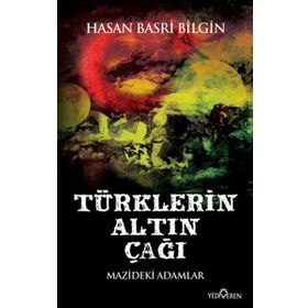 TÜRKLERIN ALTIN ÇAĞI - HASAN BASRI BILGIN