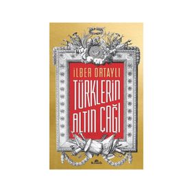 Türklerin Altın Çağı - İlber Ortaylı