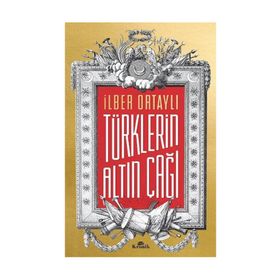 Türklerin Altın Çağı - İlber Ortaylı