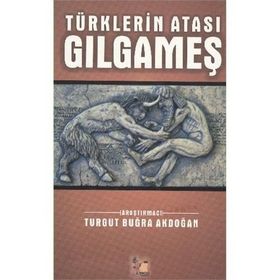 TÜRKLERİN ATASI GILGAMEŞ - TURGUT BUĞRA AKDOĞAN