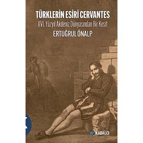 Türklerin Esiri Cervantes - Ertuğrul Önalp